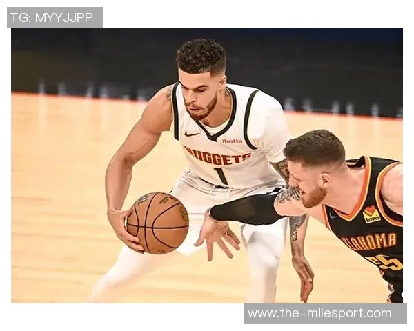 小波特缺席两场后有望复出迎战老东家掘金的精彩对决